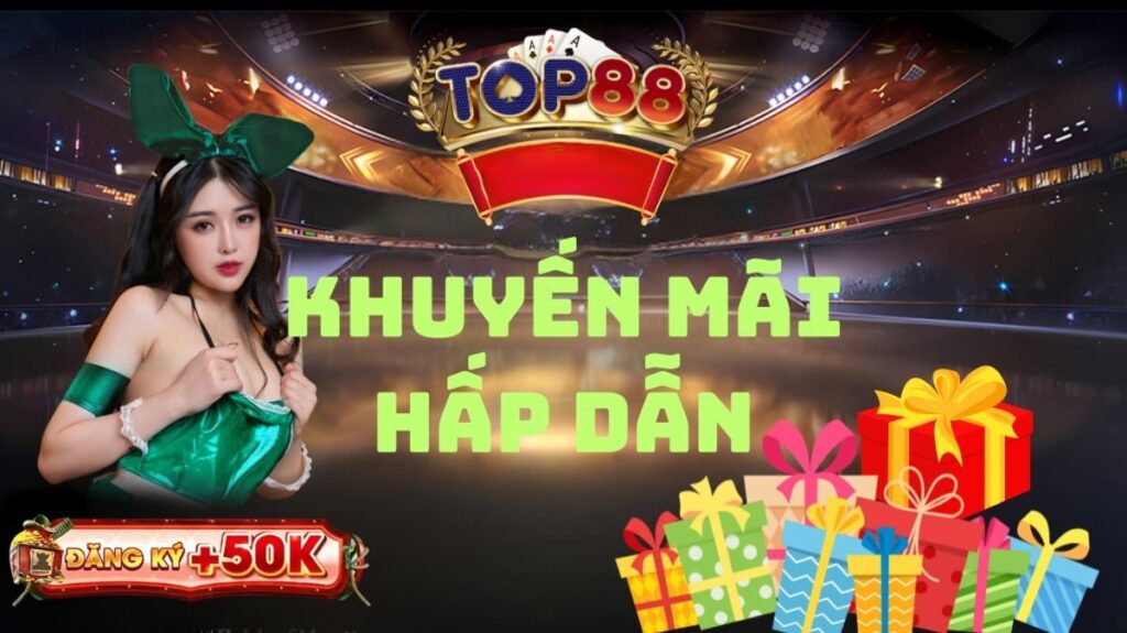 Top88 - Khuyến mãi cực khủng – Chơi là trúng